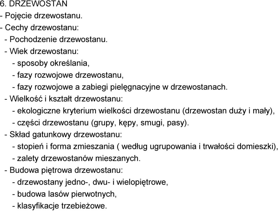 - Wielkość i kształt drzewostanu: - ekologiczne kryterium wielkości drzewostanu (drzewostan duży i mały), - części drzewostanu (grupy, kępy, smugi, pasy).