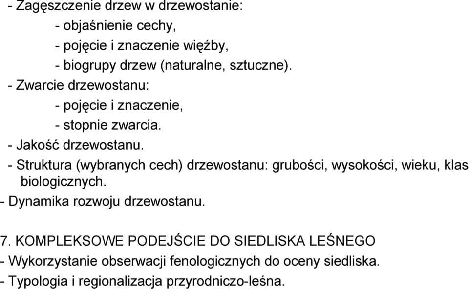 - Struktura (wybranych cech) drzewostanu: grubości, wysokości, wieku, klas biologicznych. - Dynamika rozwoju drzewostanu. 7.