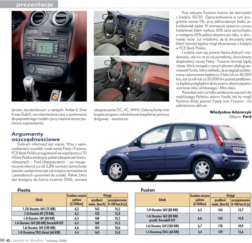 Wraz z wprowadzeniem na polski rynek nowej Fiesty i Fusiona, FCE Bank Polska przygotował we współpracy z TU Allianz Polska atrakcyjny pakiet ubezpieczeń komunikacyjnych Ford Ubezpieczenia po
