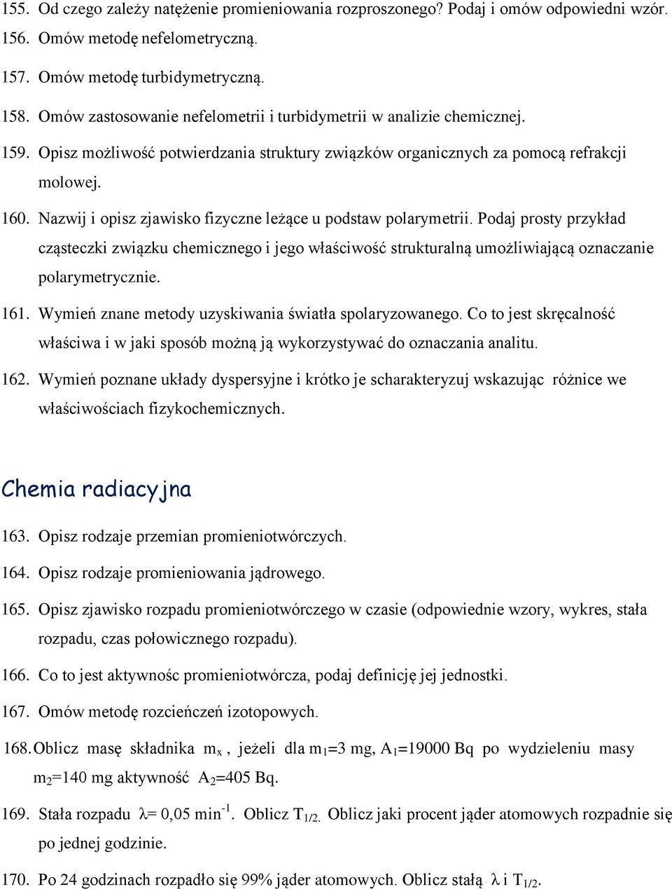 Nazwij i opisz zjawisko fizyczne leżące u podstaw polarymetrii. Podaj prosty przykład cząsteczki związku chemicznego i jego właściwość strukturalną umożliwiającą oznaczanie polarymetrycznie. 161.