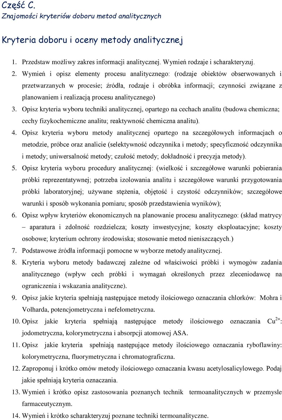 analitycznego) 3. Opisz kryteria wyboru techniki analitycznej, opartego na cechach analitu (budowa chemiczna; cechy fizykochemiczne analitu; reaktywność chemiczna analitu). 4.