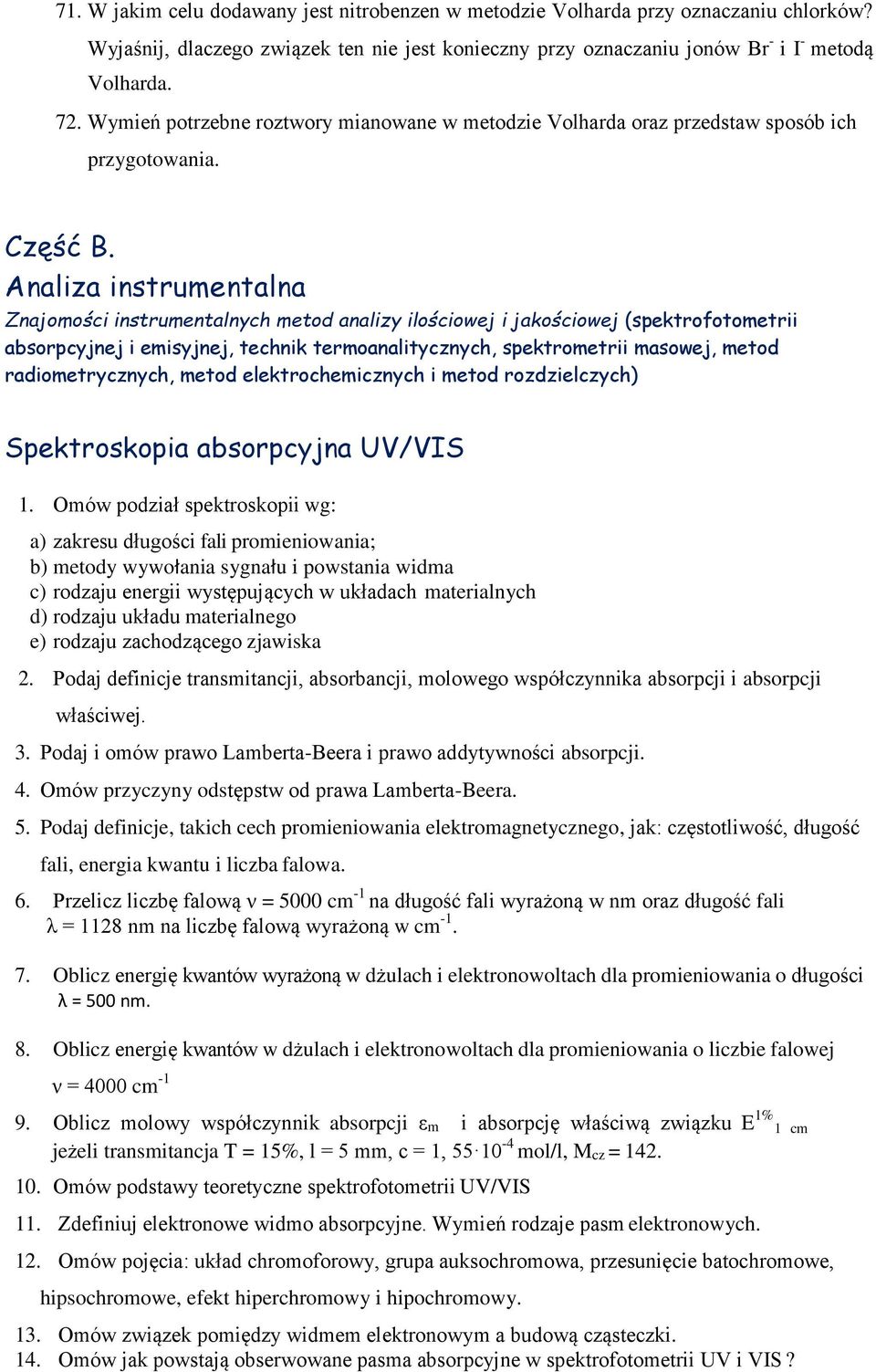 Analiza instrumentalna Znajomości instrumentalnych metod analizy ilościowej i jakościowej (spektrofotometrii absorpcyjnej i emisyjnej, technik termoanalitycznych, spektrometrii masowej, metod