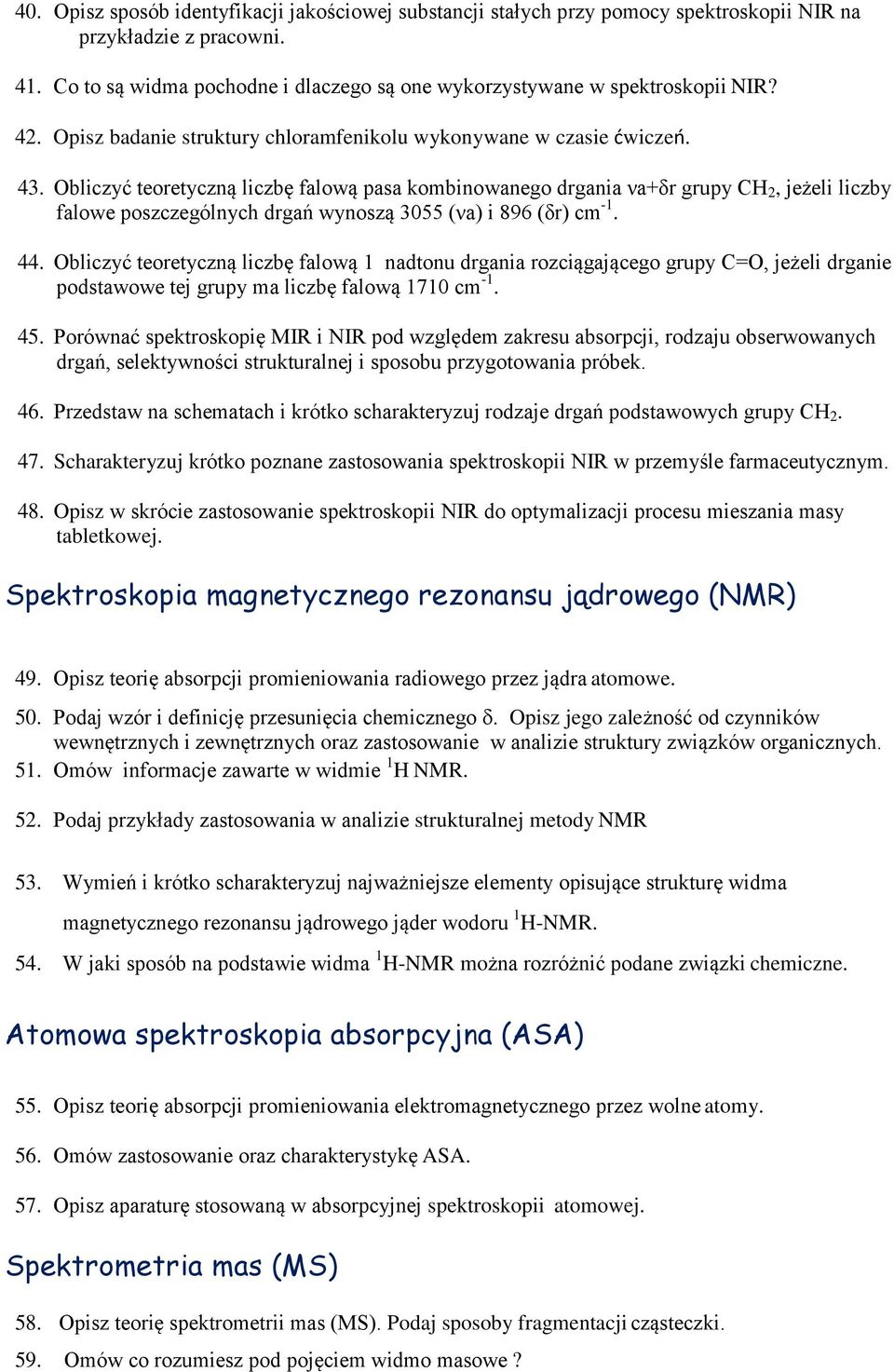 Obliczyć teoretyczną liczbę falową pasa kombinowanego drgania νa+δr grupy CH 2, jeżeli liczby falowe poszczególnych drgań wynoszą 3055 (νa) i 896 (δr) cm -1. 44.