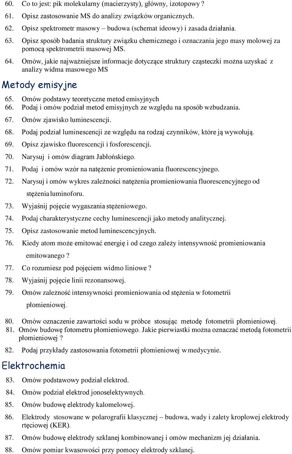 Omów, jakie najważniejsze informacje dotyczące struktury cząsteczki można uzyskać z analizy widma masowego MS Metody emisyjne 65. Omów podstawy teoretyczne metod emisyjnych 66.