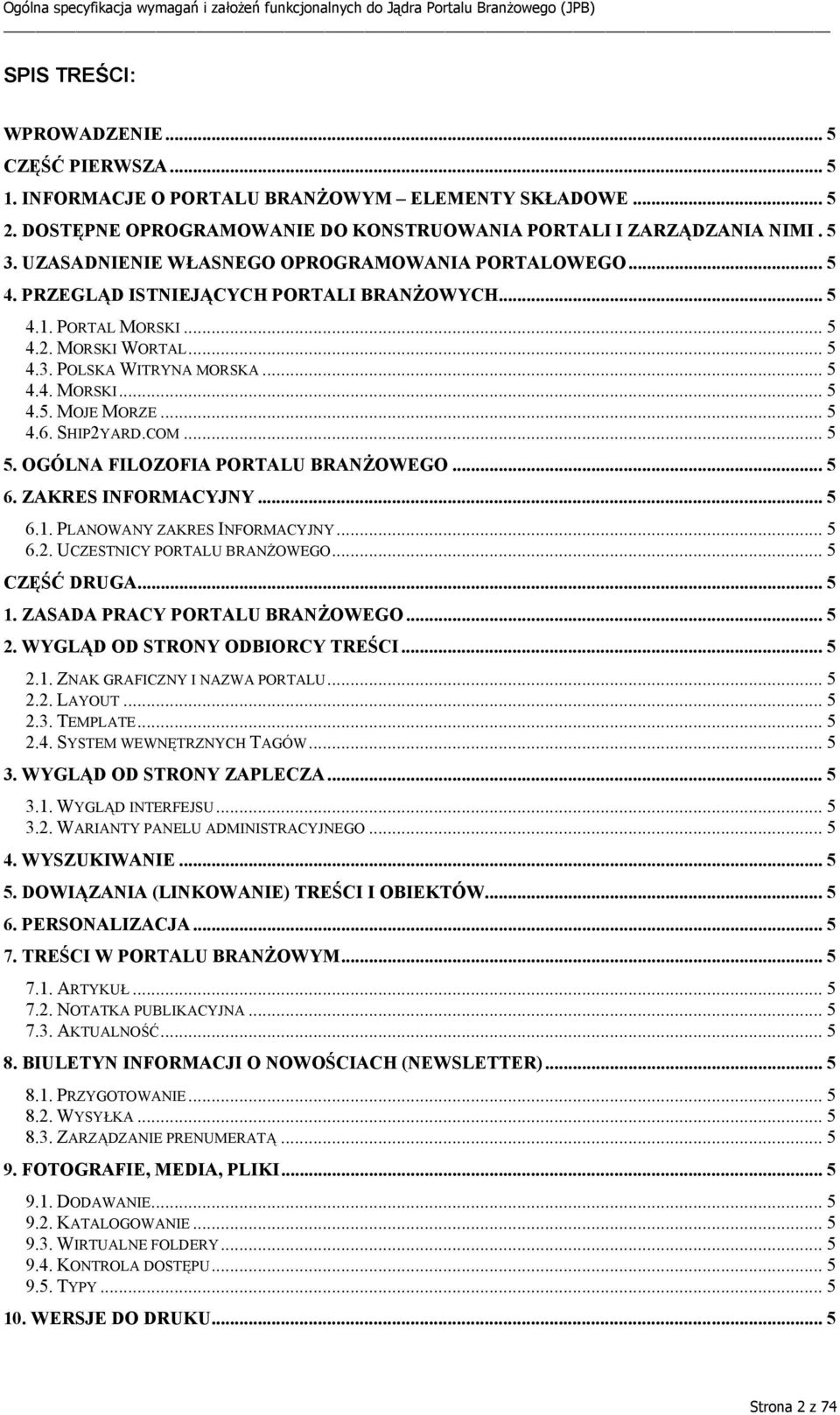 .. 5 4.6. SHIP2YARD.COM... 5 5. OGÓLNA FILOZOFIA PORTALU BRANŻOWEGO... 5 6. ZAKRES INFORMACYJNY... 5 6.1. PLANOWANY ZAKRES INFORMACYJNY... 5 6.2. UCZESTNICY PORTALU BRANŻOWEGO... 5 CZĘŚĆ DRUGA... 5 1.