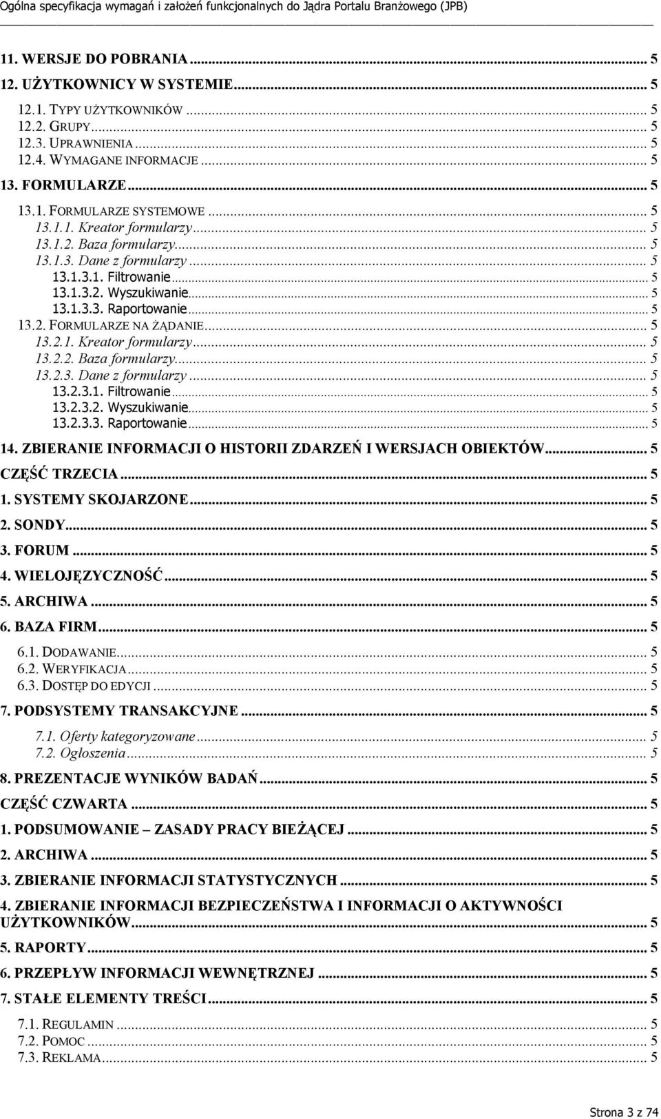 .. 5 13.2.1. Kreator formularzy... 5 13.2.2. Baza formularzy... 5 13.2.3. Dane z formularzy... 5 13.2.3.1. Filtrowanie... 5 13.2.3.2. Wyszukiwanie... 5 13.2.3.3. Raportowanie... 5 14.