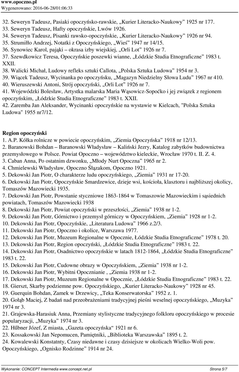 Synowiec Karol, pająki okrasa izby wiejskiej, Orli Lot 1926 nr 7. 37. Szewdkowicz Teresa, Opoczyńskie poszewki wianne, Łódzkie Studia Etnograficzne 1983 t. XXII. 38.