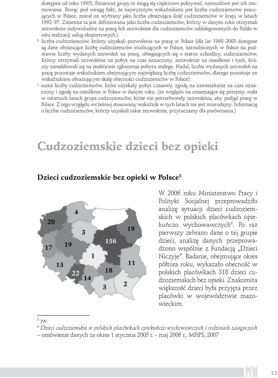 Zmienna ta jest definiowana jako liczba cudzoziemców, którzy w danym roku otrzymali zezwolenie indywidualne na pracę lub zezwolenie dla cudzoziemców oddelegowanych do Polski w celu realizacji usług