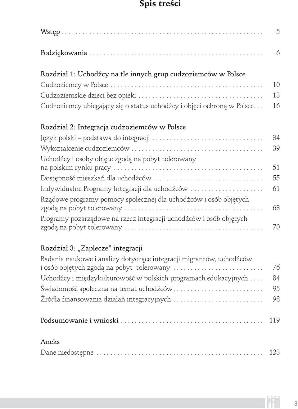 .. 16 Rozdział 2: Integracja cudzoziemców w Polsce Język polski podstawa do integracji................................ 34 Wykształcenie cudzoziemców.