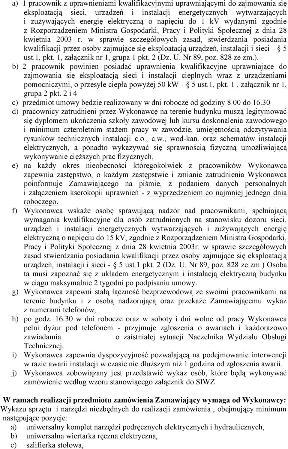 w sprawie szczegółowych zasad, stwierdzania posiadania kwalifikacji przez osoby zajmujące się eksploatacją urządzeń, instalacji i sieci - 5 ust.1, pkt. 1, załącznik nr 1, grupa 1 pkt. 2 (Dz. U.