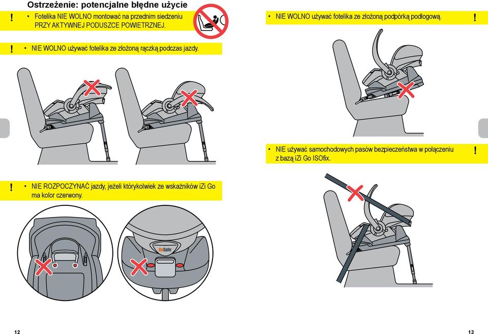 NIE WOLNO używać fotelika ze złożoną rączką podczas jazdy.