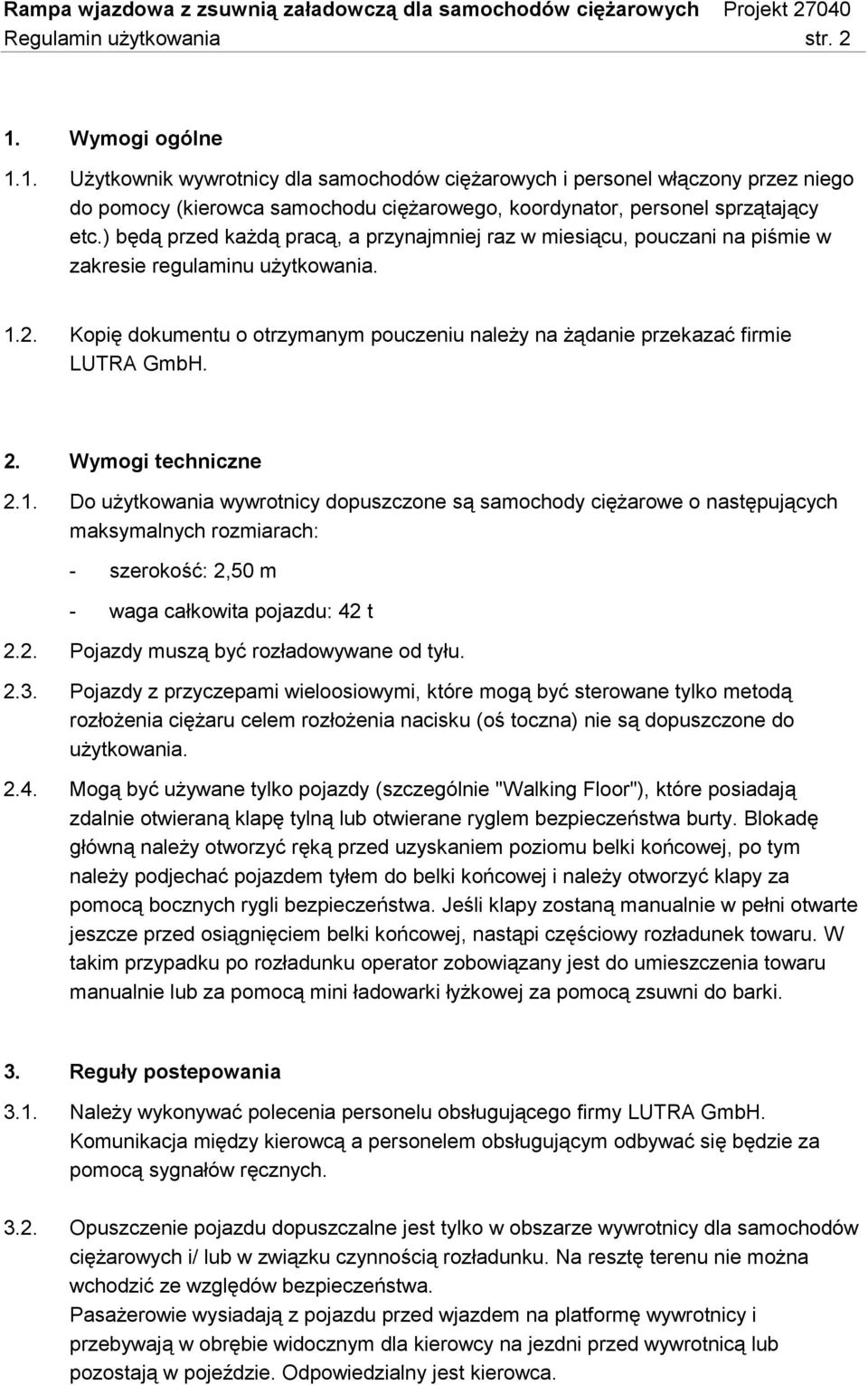 Kopię dokumentu o otrzymanym pouczeniu należy na żądanie przekazać firmie LUTRA GmbH. 2. Wymogi techniczne 2.1.