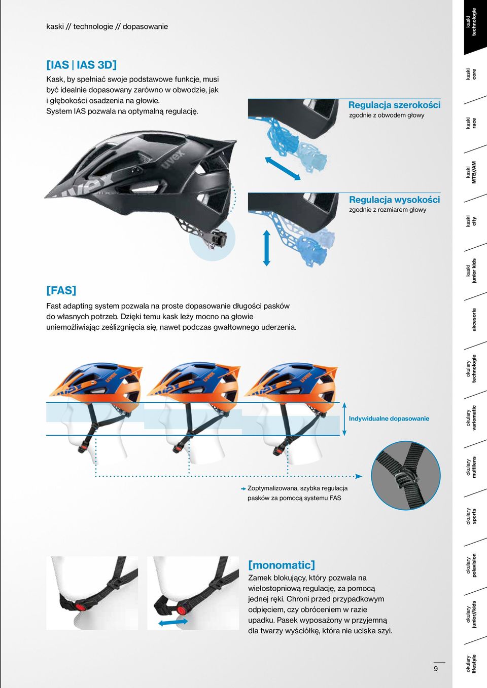 Regulacja szerokości zgodnie z obwodem głowy core Regulacja wysokości zgodnie z rozmiarem głowy [FAS] Fast adapting system pozwala na proste dopasowanie długości pasków do własnych potrzeb.