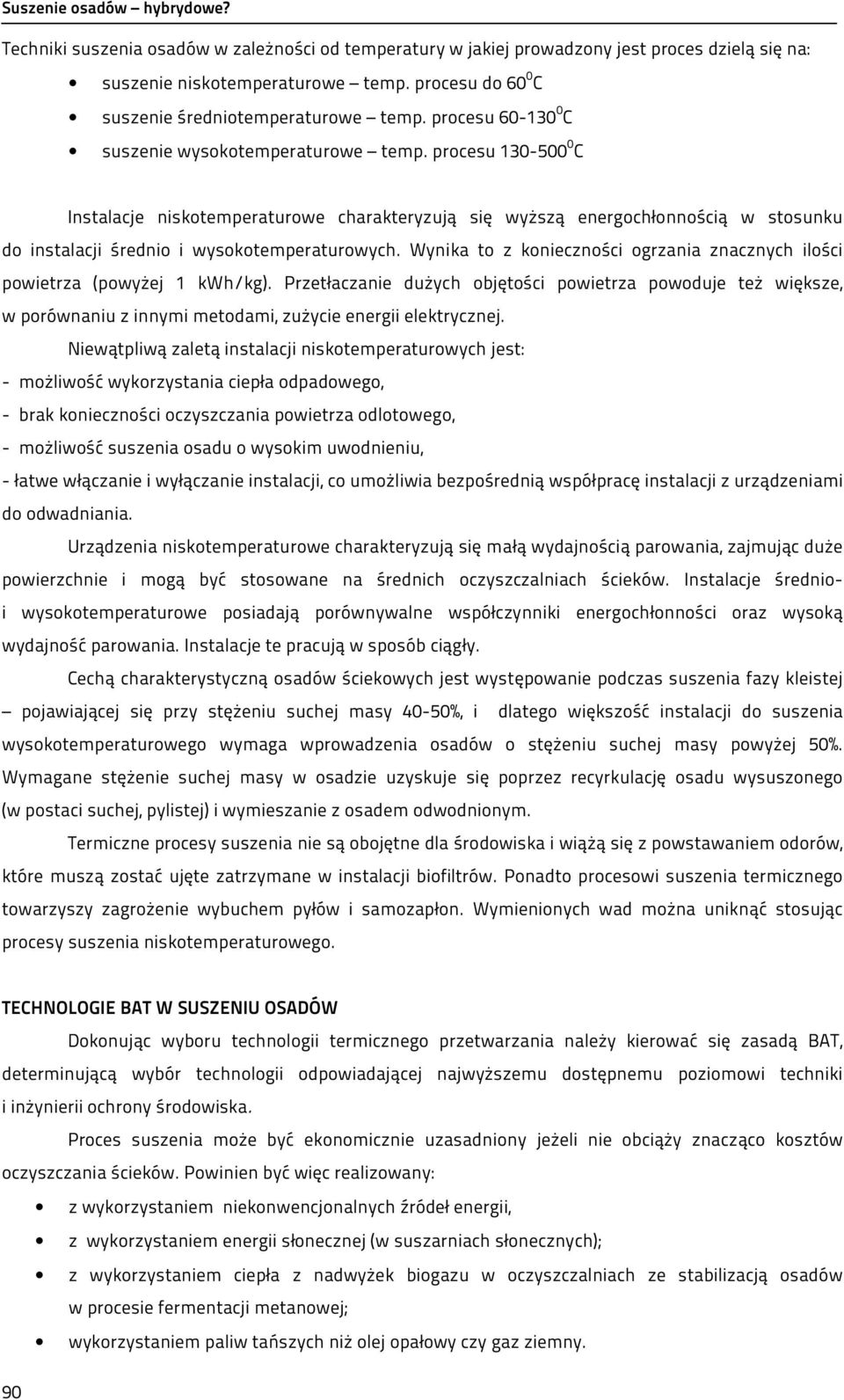 procesu 130-500 0 C Instalacje niskotemperaturowe charakteryzują się wyższą energochłonnością w stosunku do instalacji średnio i wysokotemperaturowych.