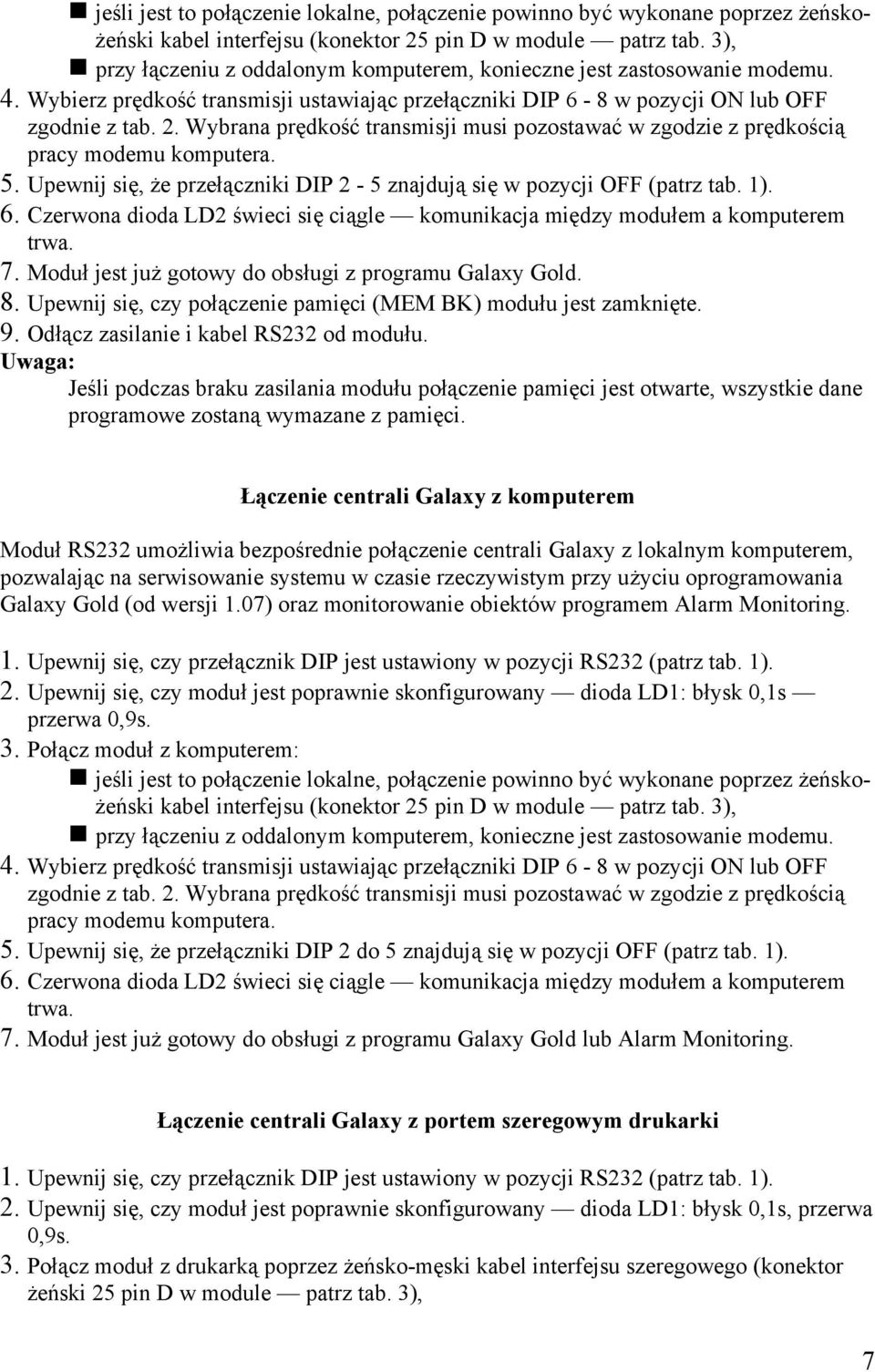 Wybrana prędkość transmisji musi pozostawać w zgodzie z prędkością pracy modemu komputera. Upewnij się, że przełączniki DIP 2-5 znajdują się w pozycji OFF (patrz tab. 1).