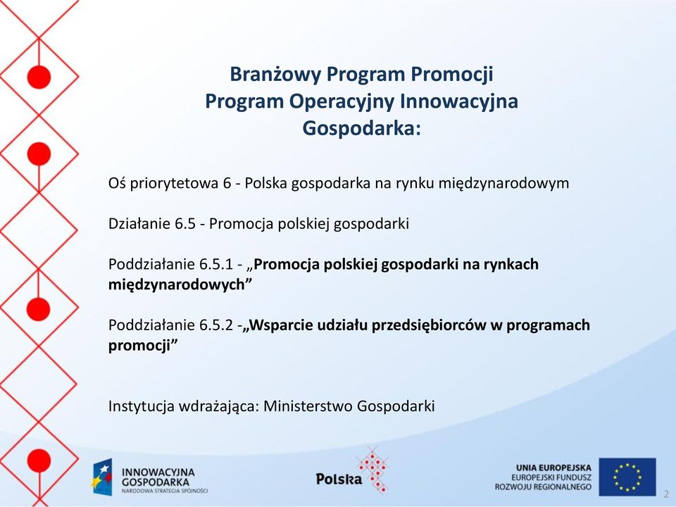 5 - Promocja polskiej gospodarki Poddziałanie 6.5.1 - Promocja polskiej gospodarki na rynkach międzynarodowych Poddziałanie 6.