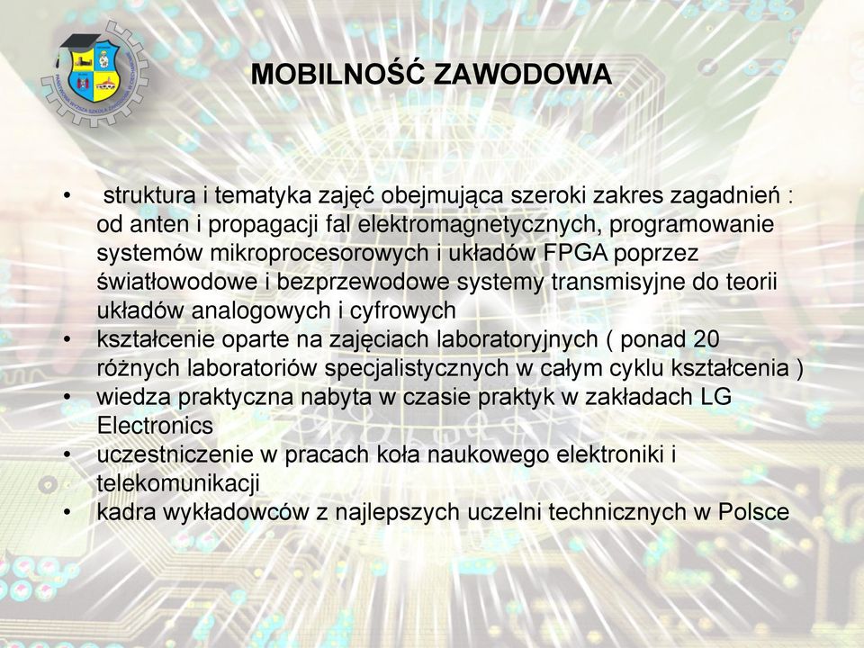 kształcenie oparte na zajęciach laboratoryjnych ( ponad 20 różnych laboratoriów specjalistycznych w całym cyklu kształcenia ) wiedza praktyczna nabyta w