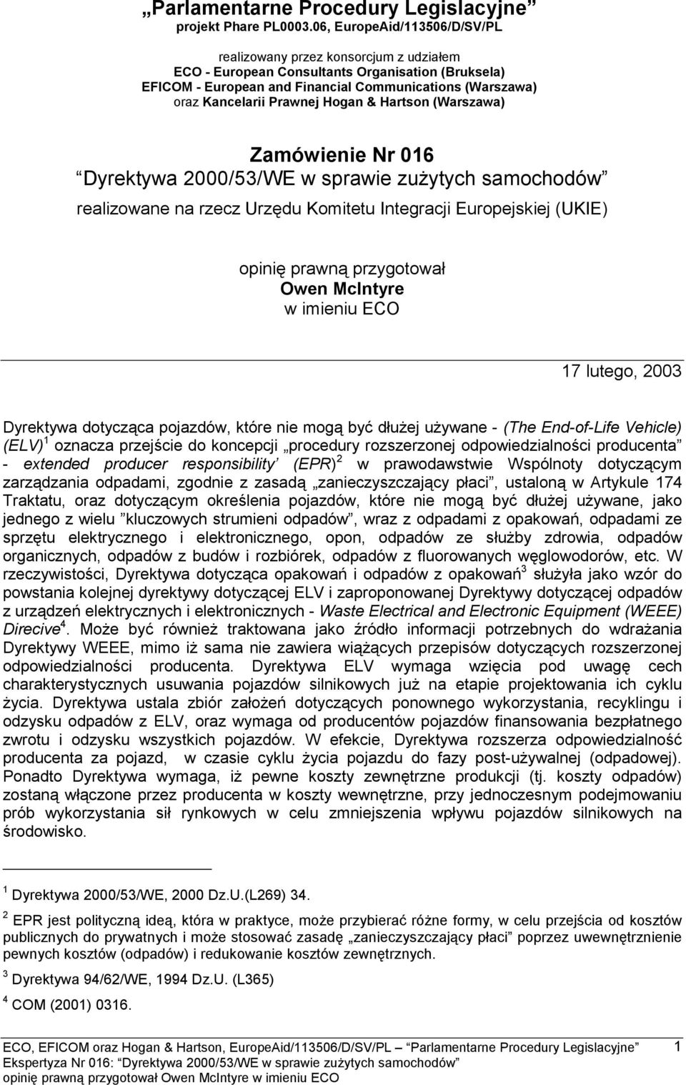 Prawnej Hogan & Hartson (Warszawa) Zamówienie Nr 016 Dyrektywa 2000/53/WE w sprawie zużytych samochodów realizowane na rzecz Urzędu Komitetu Integracji Europejskiej (UKIE) opinię prawną przygotował