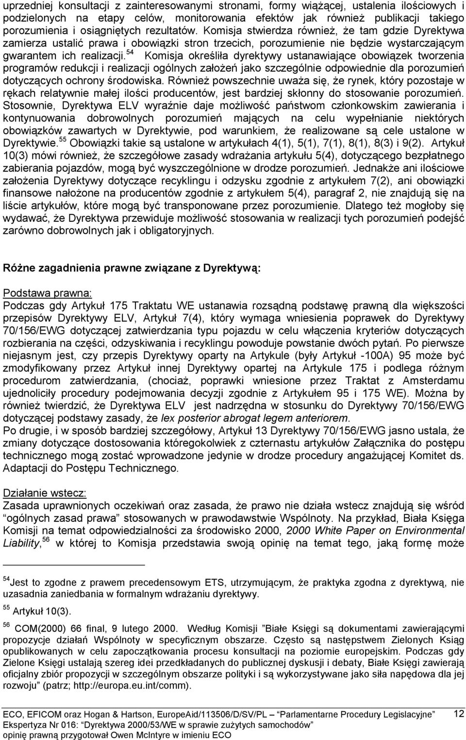 54 Komisja określiła dyrektywy ustanawiające obowiązek tworzenia programów redukcji i realizacji ogólnych założeń jako szczególnie odpowiednie dla porozumień dotyczących ochrony środowiska.