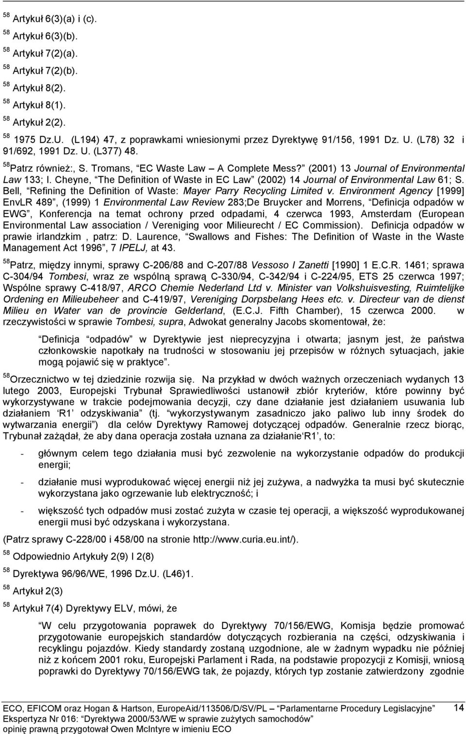(2001) 13 Journal of Environmental Law 133; I. Cheyne, The Definition of Waste in EC Law (2002) 14 Journal of Environmental Law 61; S.