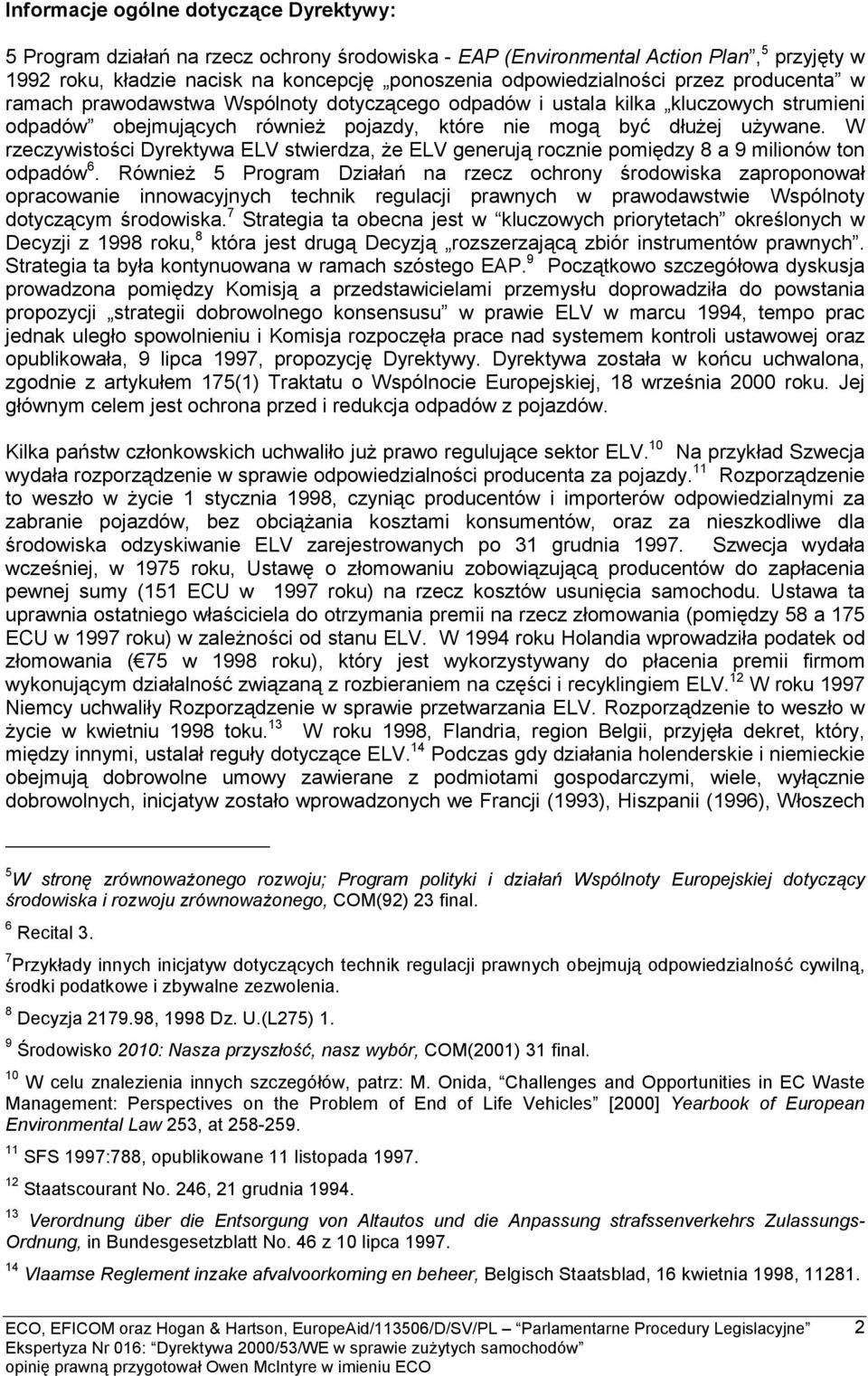 W rzeczywistości Dyrektywa ELV stwierdza, że ELV generują rocznie pomiędzy 8 a 9 milionów ton odpadów 6.