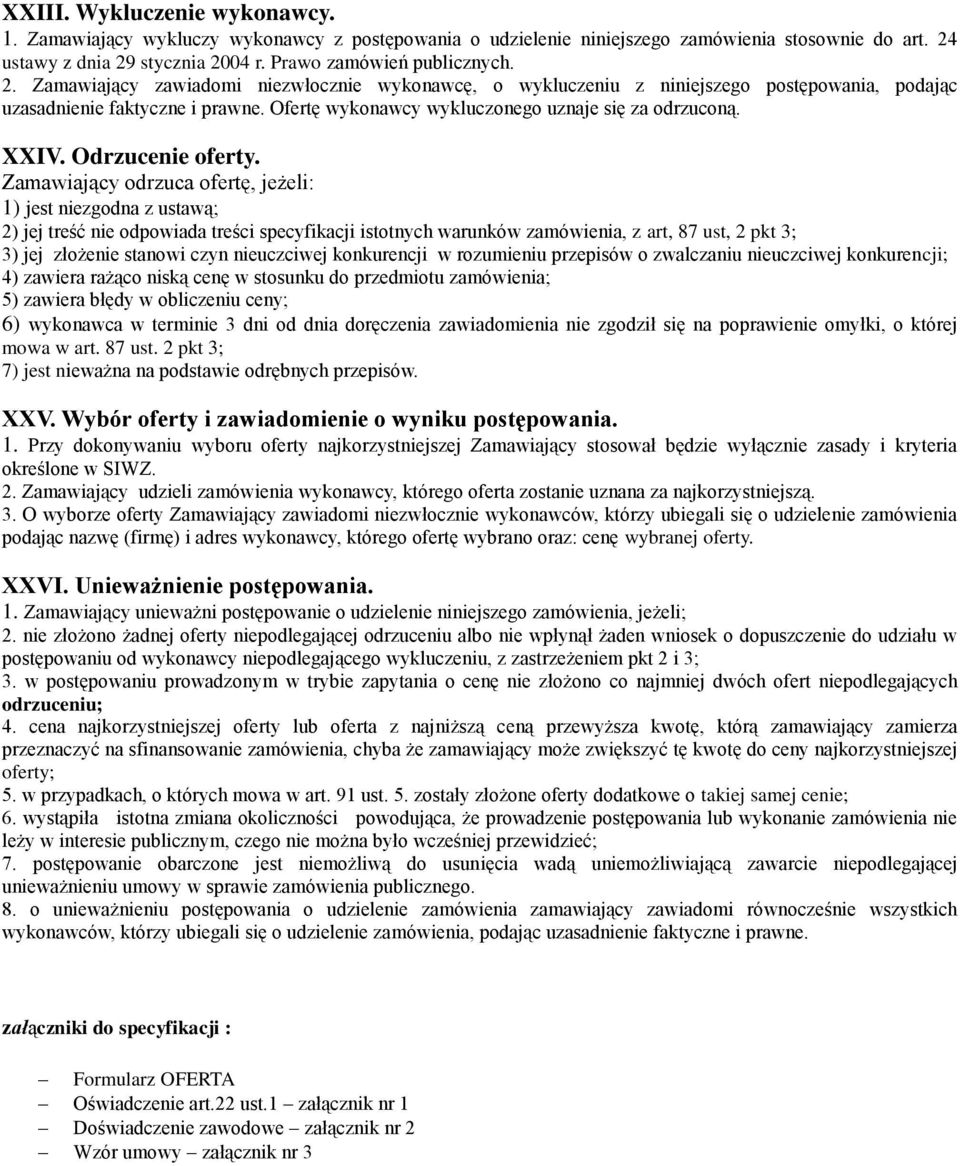 Ofertę wykonawcy wykluczonego uznaje się za odrzuconą. XXIV. Odrzucenie oferty.