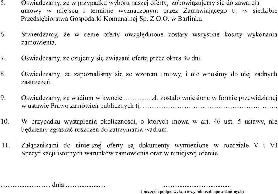 Oświadczamy, że zapoznaliśmy się ze wzorem umowy, i nie wnosimy do niej żadnych zastrzeżeń. 9. Oświadczamy, że wadium w kwocie... zł.