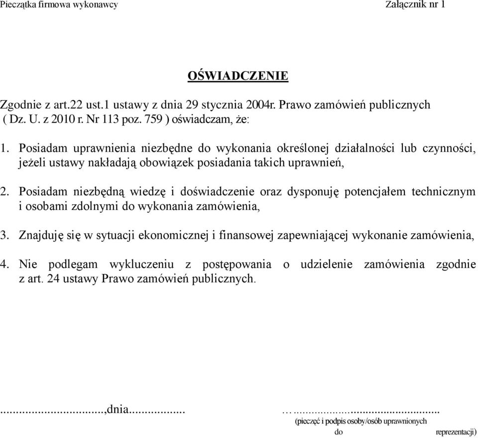 Posiadam niezbędną wiedzę i doświadczenie oraz dysponuję potencjałem technicznym i osobami zdolnymi do wykonania zamówienia, 3.