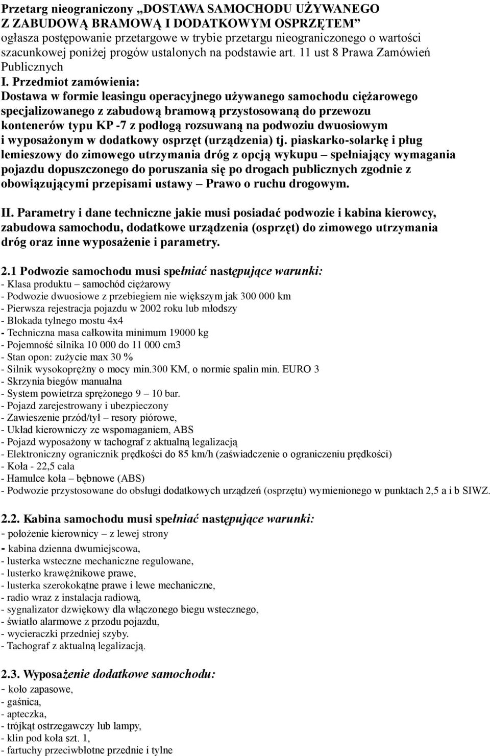 Przedmiot zamówienia: Dostawa w formie leasingu operacyjnego używanego samochodu ciężarowego specjalizowanego z zabudową bramową przystosowaną do przewozu kontenerów typu KP -7 z podłogą rozsuwaną na