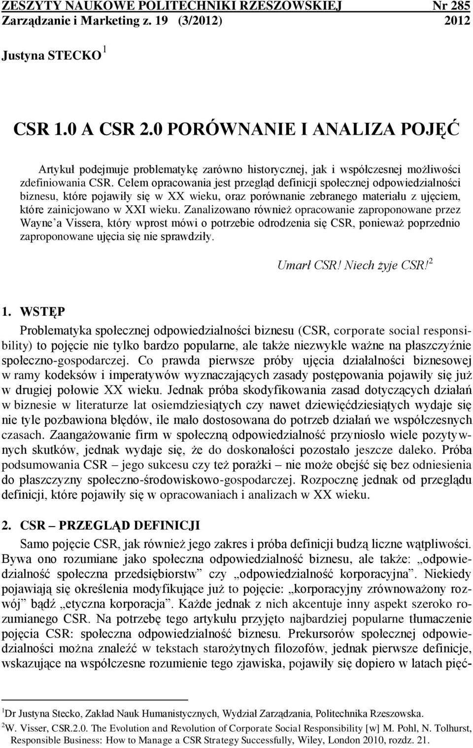 Celem opracowania jest przegląd definicji społecznej odpowiedzialności biznesu, które pojawiły się w XX wieku, oraz porównanie zebranego materiału z ujęciem, które zainicjowano w XXI wieku.