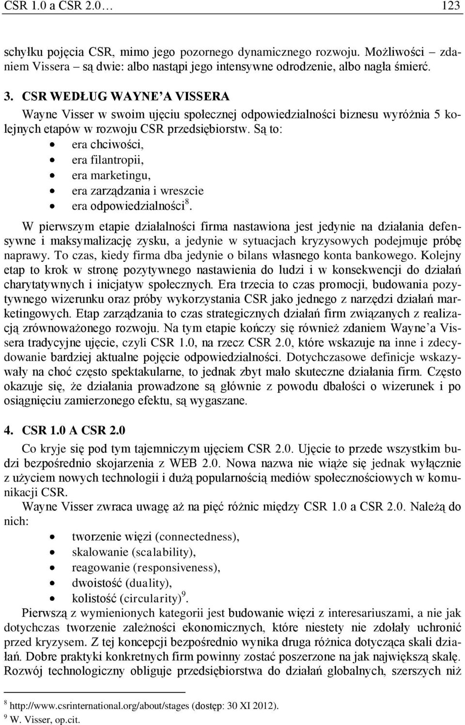 Są to: era chciwości, era filantropii, era marketingu, era zarządzania i wreszcie era odpowiedzialności 8.