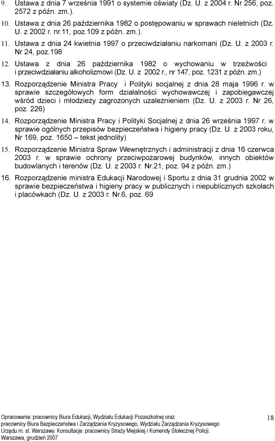 Ustawa z dnia 26 października 1982 o wychowaniu w trzeźwości i przeciwdziałaniu alkoholizmowi (Dz. U. z 2002 r., nr 147, poz. 1231 z późn. zm.) 13.