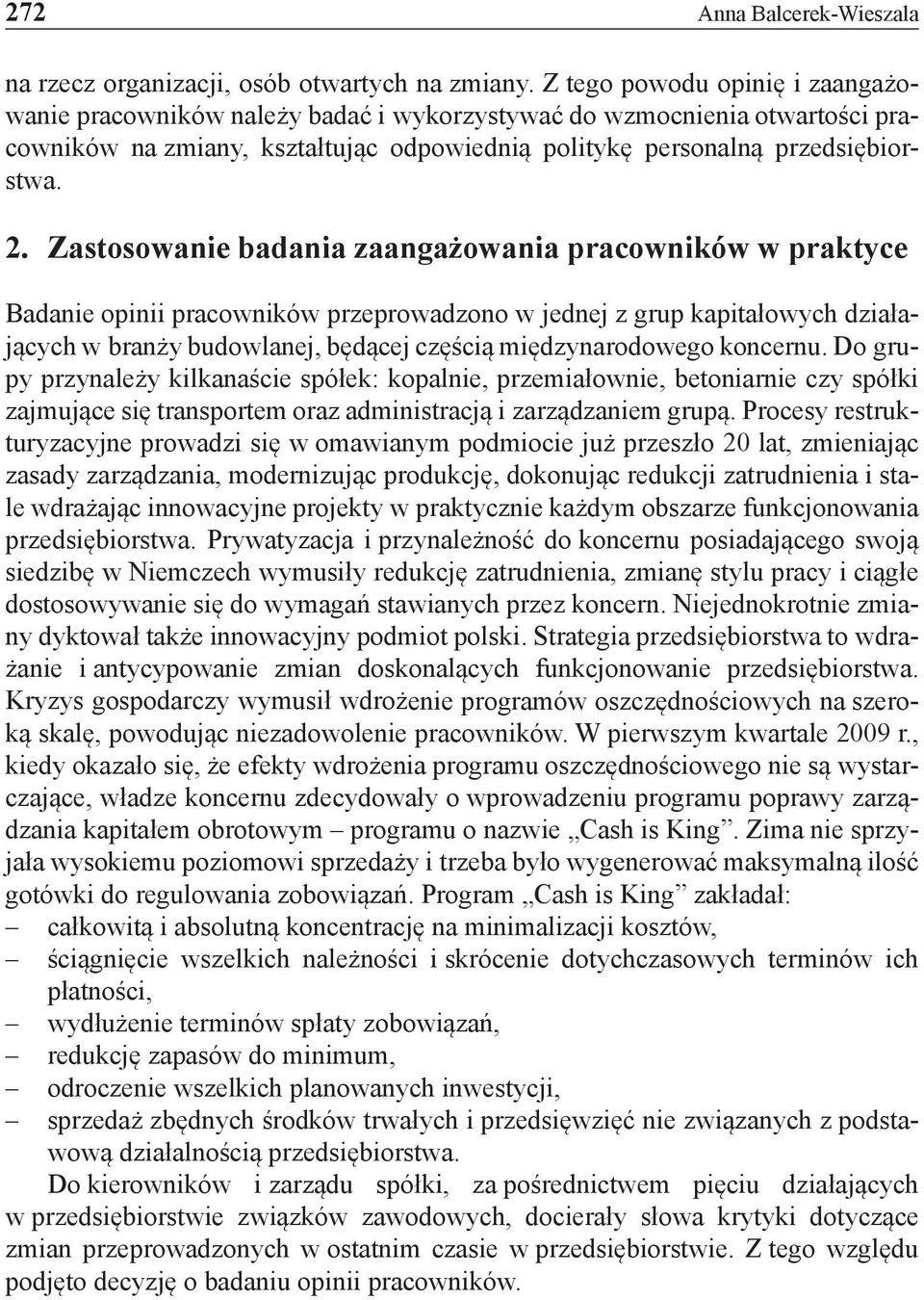 Zastosowanie badania zaangażowania pracowników w praktyce Badanie opinii pracowników przeprowadzono w jednej z grup kapitałowych działających w branży budowlanej, będącej częścią międzynarodowego