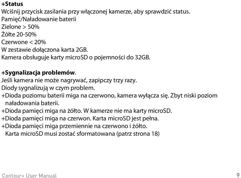 Kamera obs uguje karty microsd o pojemno ci do 32GB. 2GB microsd card included. Accepts up to 32GB microsd. +Sygnalizacja problemów.