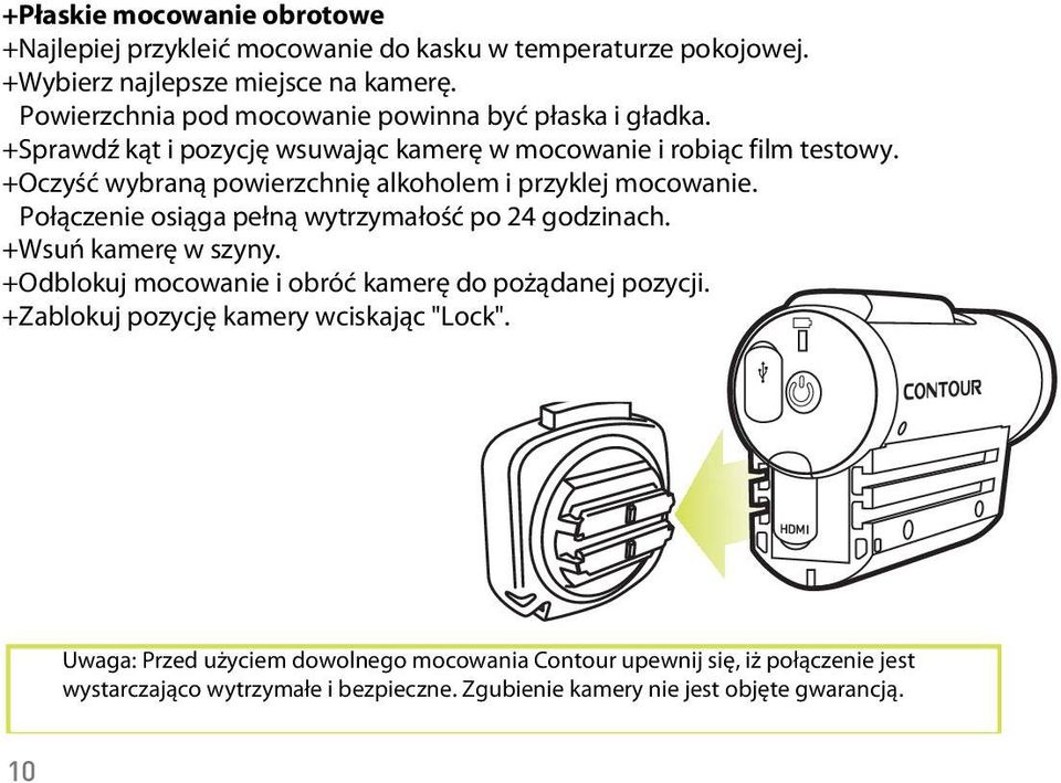 mounting area should +Sprawd k t i pozycj wsuwaj c kamer w mocowanie i robi c film testowy. +Oczy be smooth wybran and powierzchni flat. alkoholem i przyklej mocowanie.