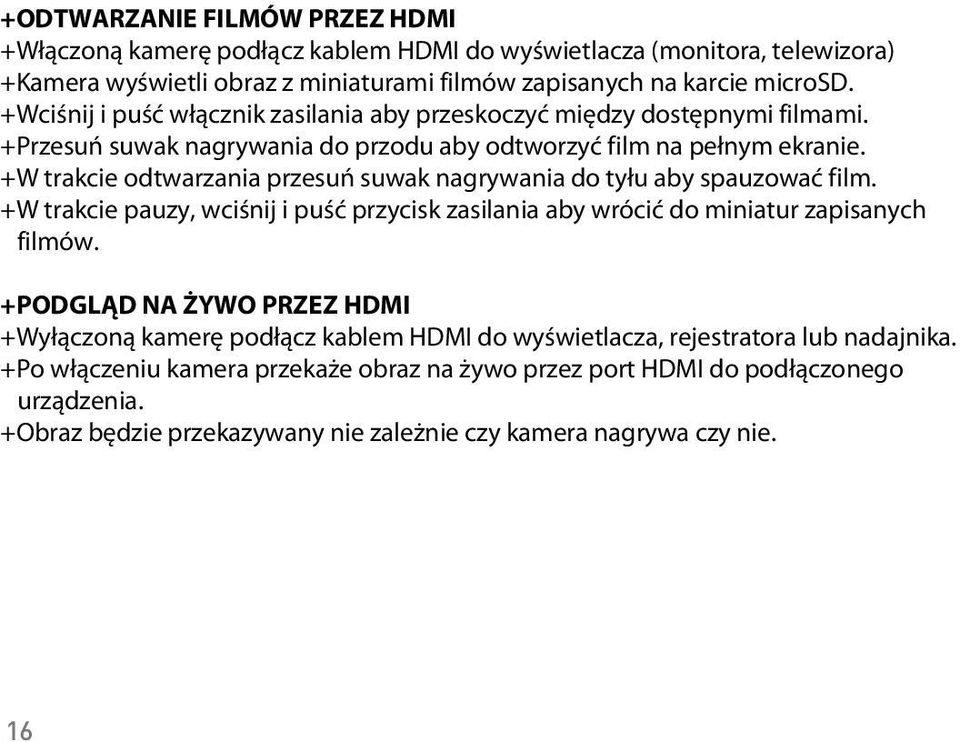 +Wci nij + The camera i pu w cznik will display zasilania a screen aby przeskoczy showing mi dzy thumbnails dost pnymi of videos filmami. +Przesu stored suwak on the nagrywania microsd do card.