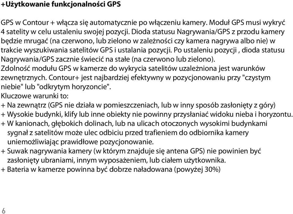 must Dioda acquire statusu Nagrywania/GPS 4 GPS satellites z przodu in kamery b dzie order mruga to obtain (na czerwono, a position lub fix zielono (Fix).