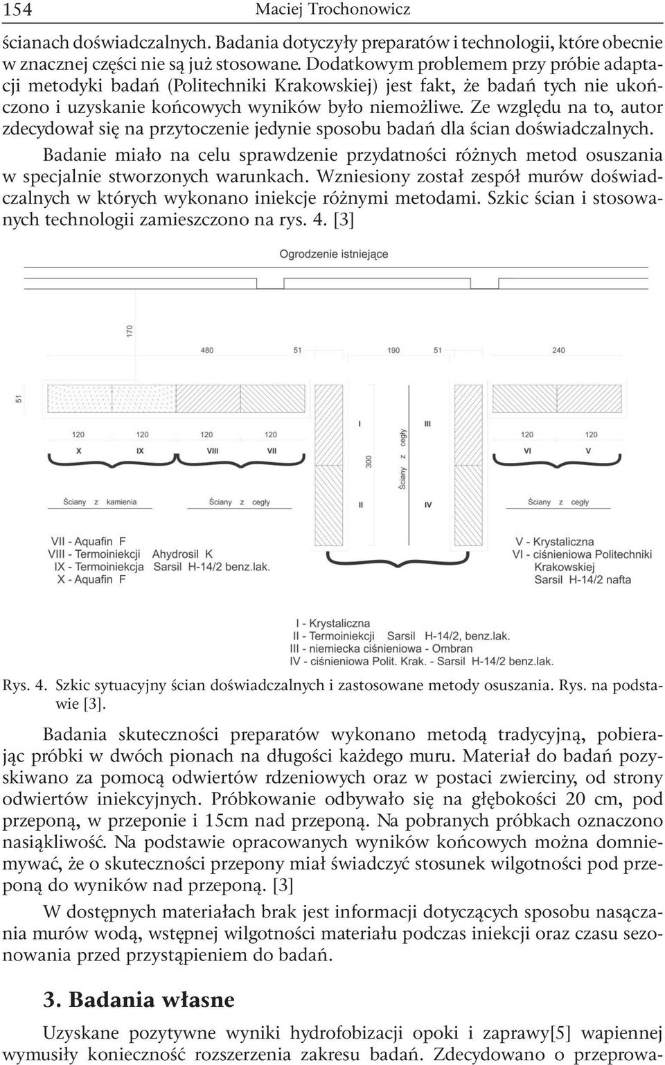 Ze względu na to, autor zdecydował się na przytoczenie jedynie sposobu badań dla ścian doświadczalnych.