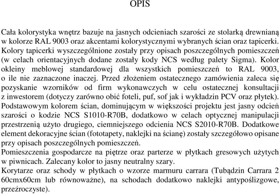 Kolor okleiny meblowej standardowej dla wszystkich pomieszczeń to RAL 9003, o ile nie zaznaczone inaczej.