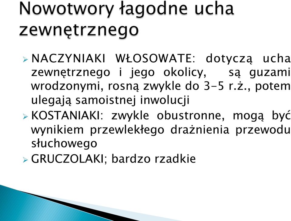 , potem ulegają samoistnej inwolucji Ø KOSTANIAKI: zwykle