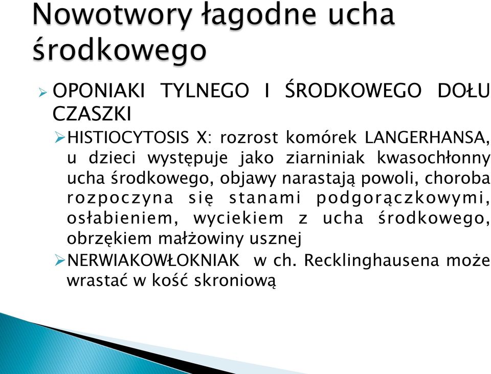 choroba rozpoczyna się stanami podgorączkowymi, osłabieniem, wyciekiem z ucha środkowego,