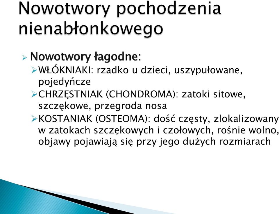 przegroda nosa Ø KOSTANIAK (OSTEOMA): dość częsty, zlokalizowany w