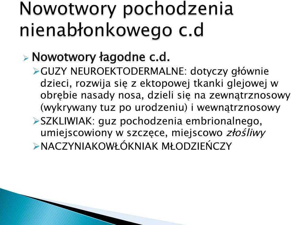 Ø GUZY NEUROEKTODERMALNE: dotyczy głównie dzieci, rozwija się z ektopowej tkanki