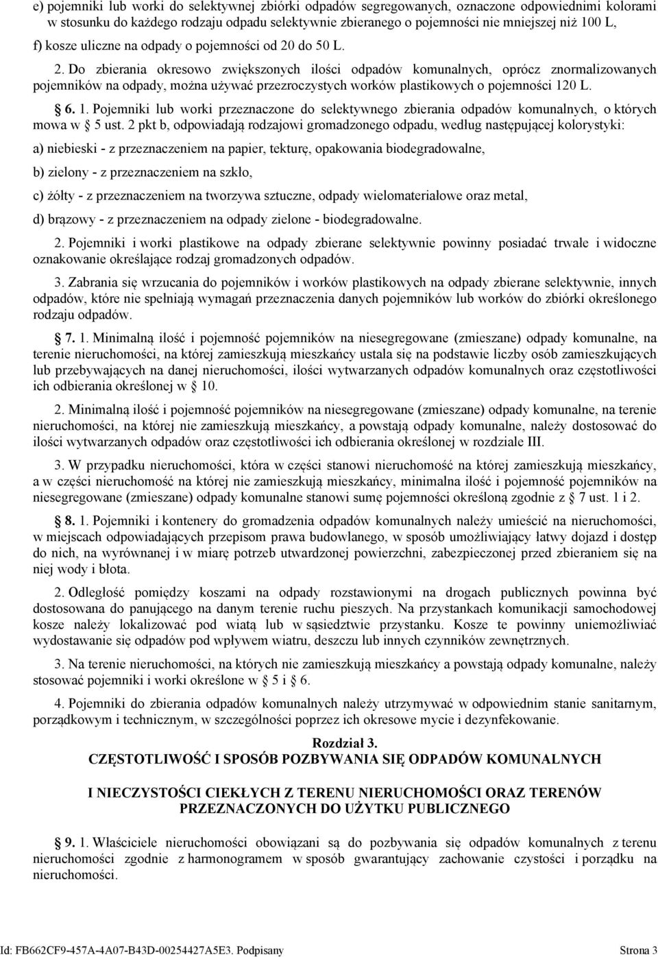 do 50 L. 2. Do zbierania okresowo zwiększonych ilości odpadów komunalnych, oprócz znormalizowanych pojemników na odpady, można używać przezroczystych worków plastikowych o pojemności 12