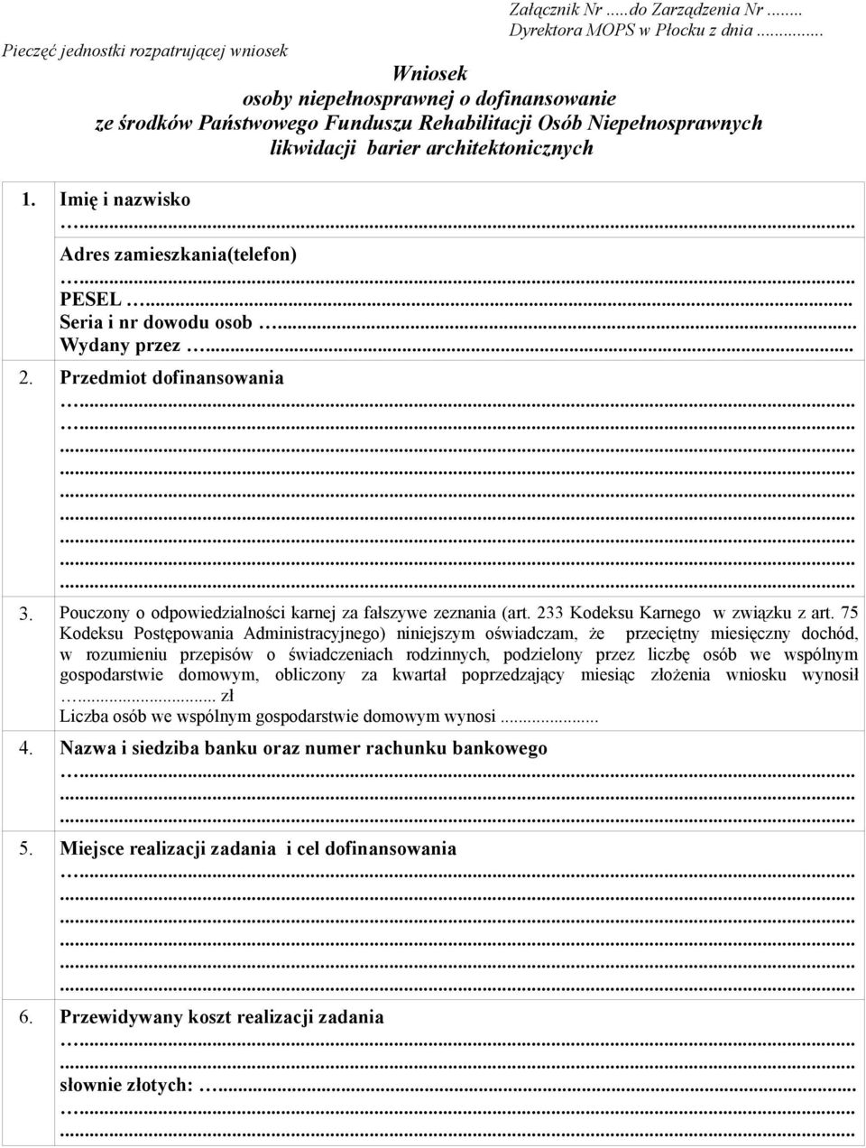 Imię i nazwisko Adres zamieszkania(telefon) PESEL... Seria i nr dowodu osob... Wydany przez... 2. Przedmiot dofinansowania 3. Pouczony o odpowiedzialności karnej za fałszywe zeznania (art.