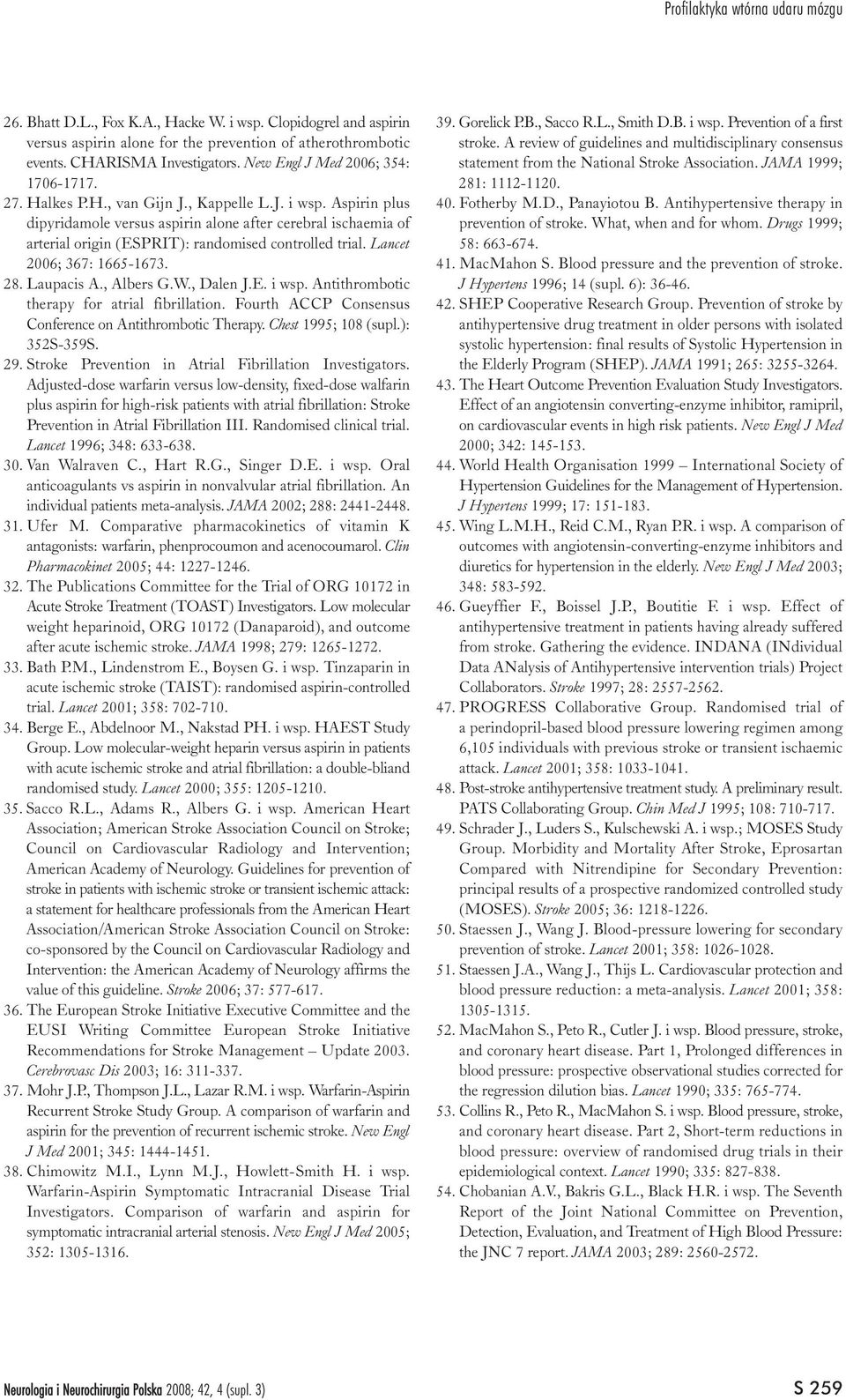 Aspirin plus dipyridamole versus aspirin alone after cerebral ischaemia of arterial origin (ESPRIT): randomised controlled trial. Lancet 2006; 367: 1665-1673. 28. Laupacis A., Albers G.W., Dalen J.E. i wsp.