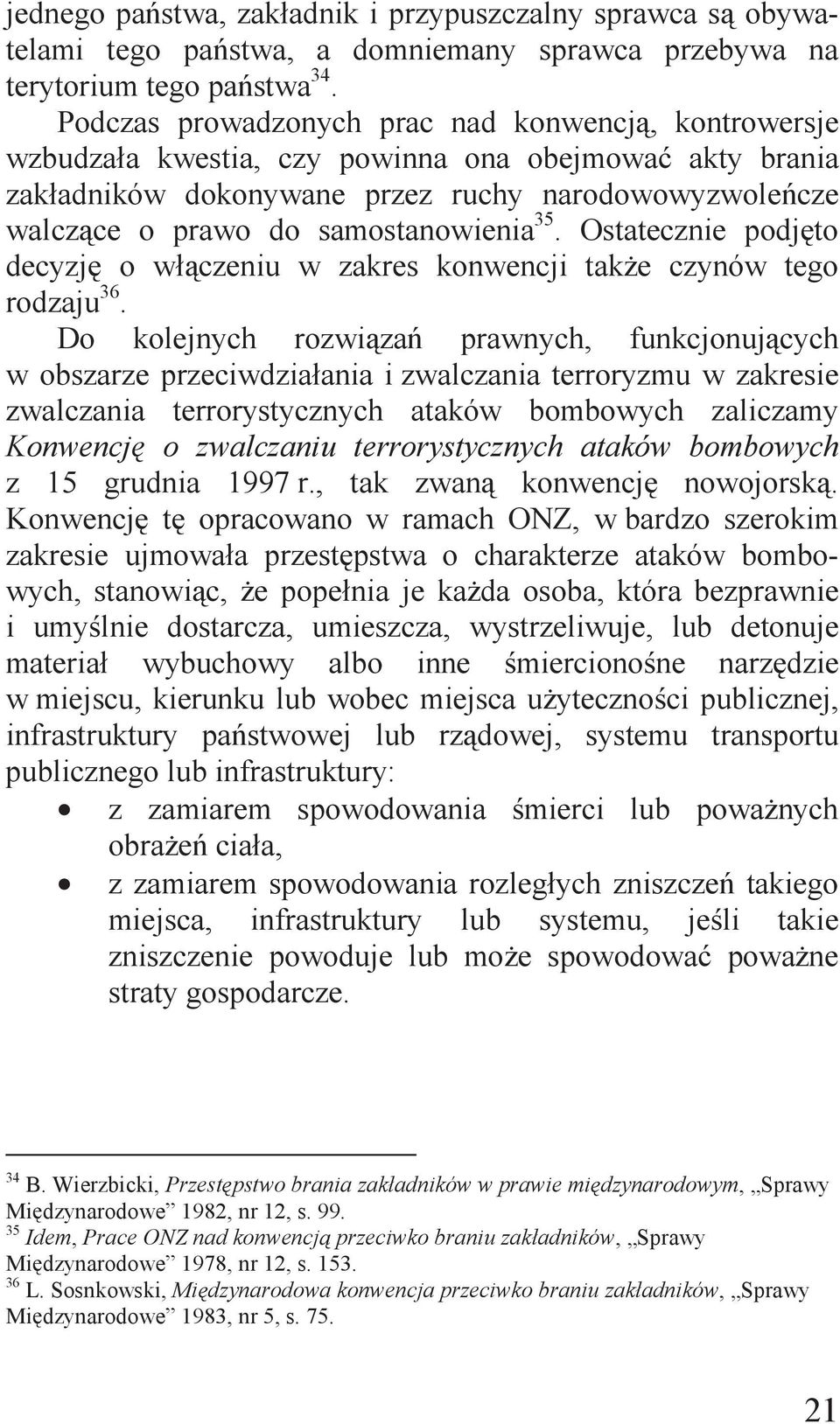 samostanowienia 35. Ostatecznie podjęto decyzję o włączeniu w zakres konwencji także czynów tego rodzaju 36.