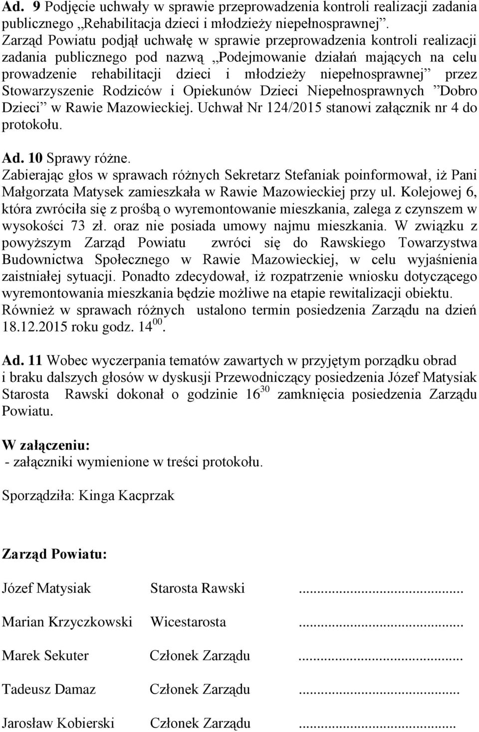 niepełnosprawnej przez Stowarzyszenie Rodziców i Opiekunów Dzieci Niepełnosprawnych Dobro Dzieci w Rawie Mazowieckiej. Uchwał Nr 124/2015 stanowi załącznik nr 4 do protokołu. Ad. 10 Sprawy różne.