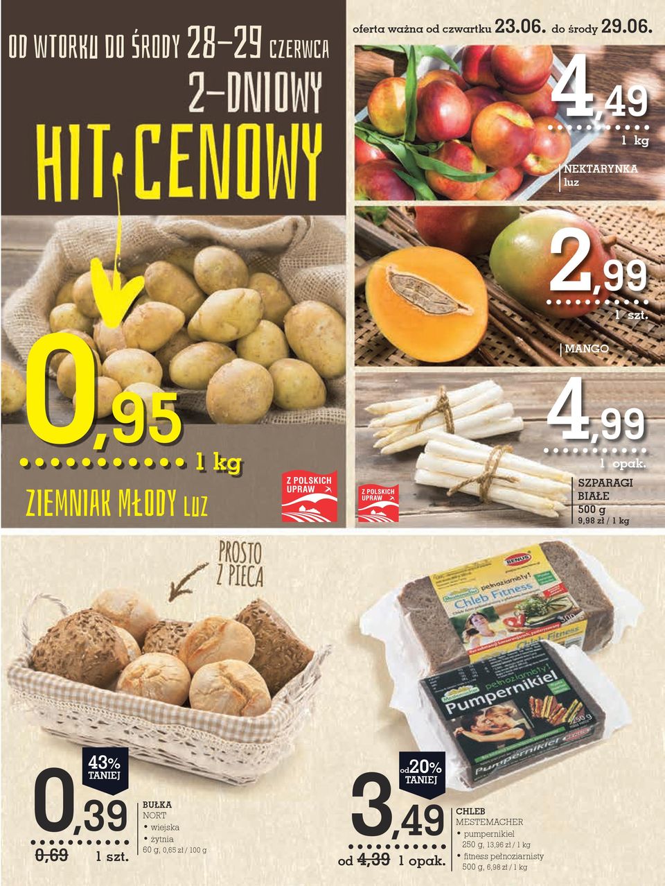 4,49 NEKTArYNKA luz 2,99 MANGO 0,95 ZIemNIak MłODy luz 4,99 SZPArAGI BIAŁE 500 g 9,98