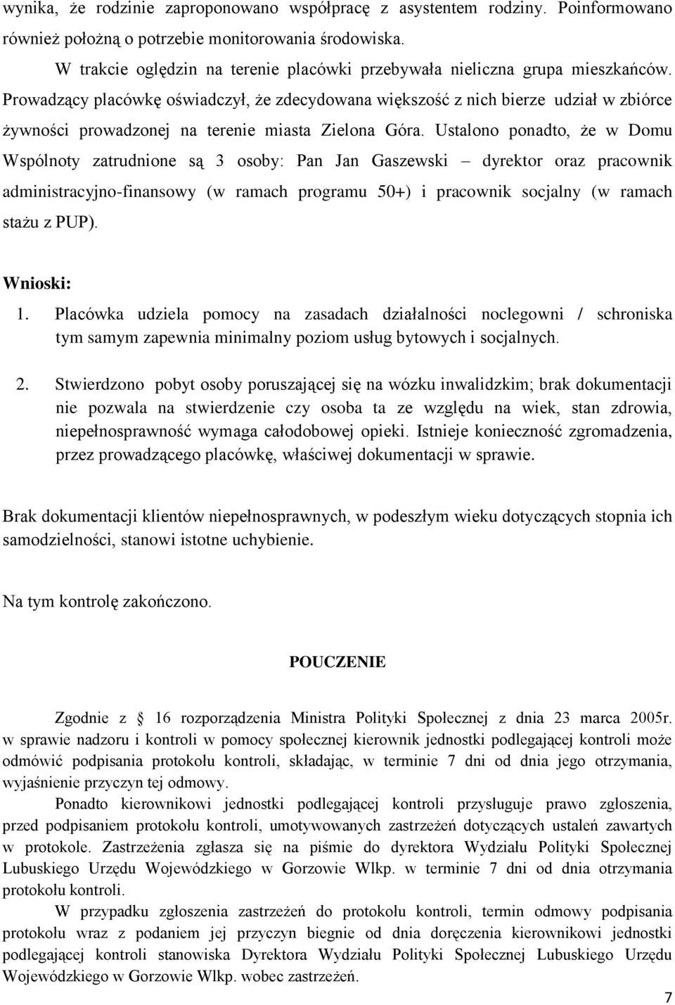 Prowadzący placówkę oświadczył, że zdecydowana większość z nich bierze udział w zbiórce żywności prowadzonej na terenie miasta Zielona Góra.